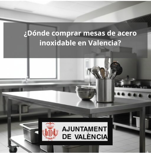 ¿Dónde comprar mesas de acero inoxidable en Valencia?